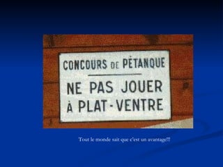 Tout le monde sait que c’est un avantage!!! 