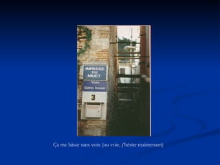 Ça me laisse sans voix (ou voie, j’hésite maintenant) 