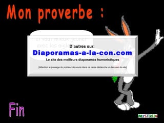 Il vaut mieux jeûner
  avec les aigles, que sur:
                D’autres
picorer avec les poules.
Diaporamas-a-la-con.com
        Le site des meilleurs diaporamas humoristiques

 [Attention le passage du pointeur de souris dans ce cadre déclenche un lien vers le site]
 