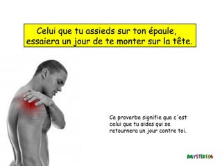 Celui que tu assieds sur ton épaule,
essaiera un jour de te monter sur la tête.




                     Ce proverbe signifie que c'est
                     celui que tu aides qui se
                     retournera un jour contre toi.
 