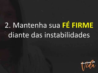 2. Mantenha sua FÉ FIRME
diante das instabilidades
 