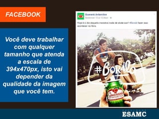 Você deve trabalhar
com qualquer
tamanho que atenda
a escala de
394x470px, isto vai
depender da
qualidade da imagem
que você tem.
FACEBOOK
 