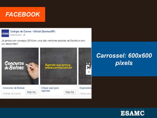 FACEBOOK
Carrossel: 600x600
pixels
 