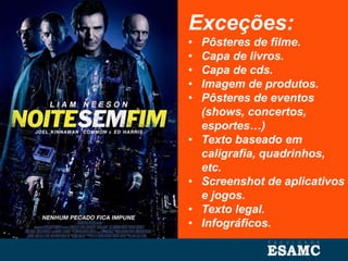 Exceções:
• Pôsteres de filme.
• Capa de livros.
• Capa de cds.
• Imagem de produtos.
• Pôsteres de eventos
(shows, concertos,
esportes…)
• Texto baseado em
caligrafia, quadrinhos,
etc.
• Screenshot de aplicativos
e jogos.
• Texto legal.
• Infográficos.
 