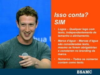 Isso conta?
SIM
• Logos – Qualquer logo com
texto, independentemente de
tamanho e alinhamento.
• Marca d’água – Marcas d’água
são consideradas texto,
mesmo se forem obrigatórias
e constarem no branding da
marca.
• Números – Todos os números
contam como texto.
 