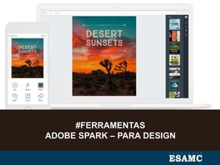 #FERRAMENTAS
ADOBE SPARK – PARA DESIGN
 