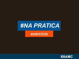 #NA PRATICA
exercicio
 