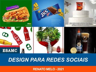 ANÚNCIOS PARA
FACEBOOK E INSTAGRAM
RENATO MELO - 2020
DESIGN PARA REDES SOCIAIS
RENATO MELO - 2021
 
