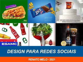 ANÚNCIOS PARA
FACEBOOK E INSTAGRAM
RENATO MELO - 2020
DESIGN PARA REDES SOCIAIS
RENATO MELO - 2021
 