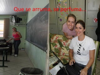 Que se arruma, se perfuma...
 