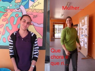 Mulher...




Que
chora e
que ri...
 