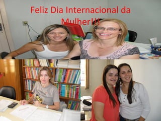 Feliz Dia Internacional da
        Mulher!!!
 