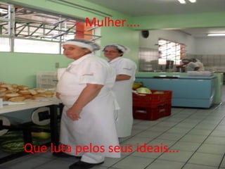 Mulher....




Que luta pelos seus ideais...
 
