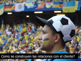 Como se construyen las relaciones con el cliente?
 