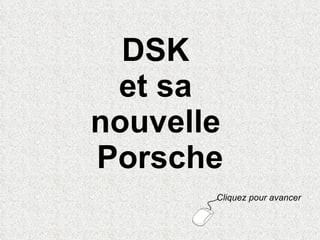 DSK  et sa  nouvelle  Porsche Cliquez pour avancer 