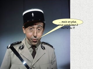 …  mais en plus, vous conduisez à moitié nu !!! 