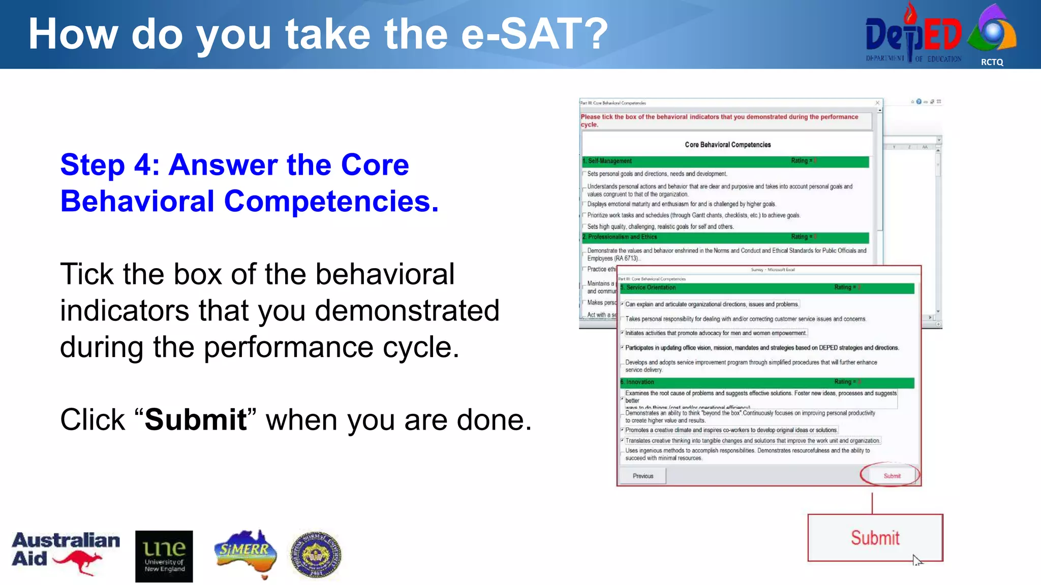 RCTQ
How do you take the e-SAT?
Step 4: Answer the Core
Behavioral Competencies.
Tick the box of the behavioral
indicators that you demonstrated
during the performance cycle.
Click “Submit” when you are done.
 