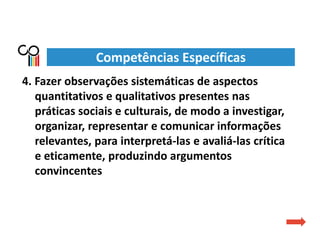 4. Fazer observações sistemáticas de aspectos
quantitativos e qualitativos presentes nas
práticas sociais e culturais, de ...