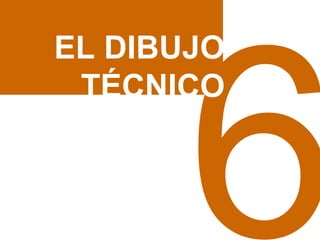 6 EL DIBUJO TÉCNICO 
