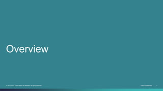 Overview 
© 2013-2014 Cisco and/or its affiliates. All rights reserved. Cisco Confidential 3 
 