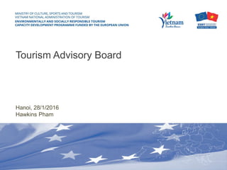 Tourism Advisory Board
Hanoi, 28/1/2016
Hawkins Pham
 