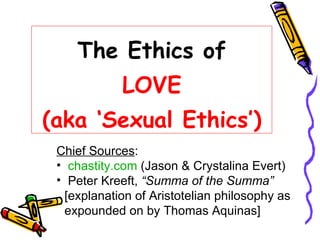 The Ethics of LOVE (aka ‘Sexual Ethics’) ,[object Object],[object Object],[object Object],[object Object]