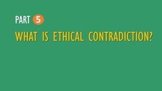 WHAT IS ETHICAL CONTRADICTION?
5PART
 
