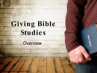 Giving Bible Studies Overview    Copyright 2008 by Derrick Hall 