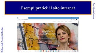 Esempi pratici: il sito internet
Ordine
degli
Avvocati
di
Rovigo
Avv.
Edoardo
Ferraro
 