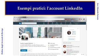 Esempi pratici: l'account LinkedIn
Ordine
degli
Avvocati
di
Rovigo
Avv.
Edoardo
Ferraro
 
