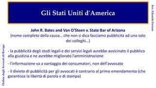 John R. Bates and Van O'Steen v. State Bar of Arizona
(nome completo della causa… che non si dica facciamo pubblicità ad u...