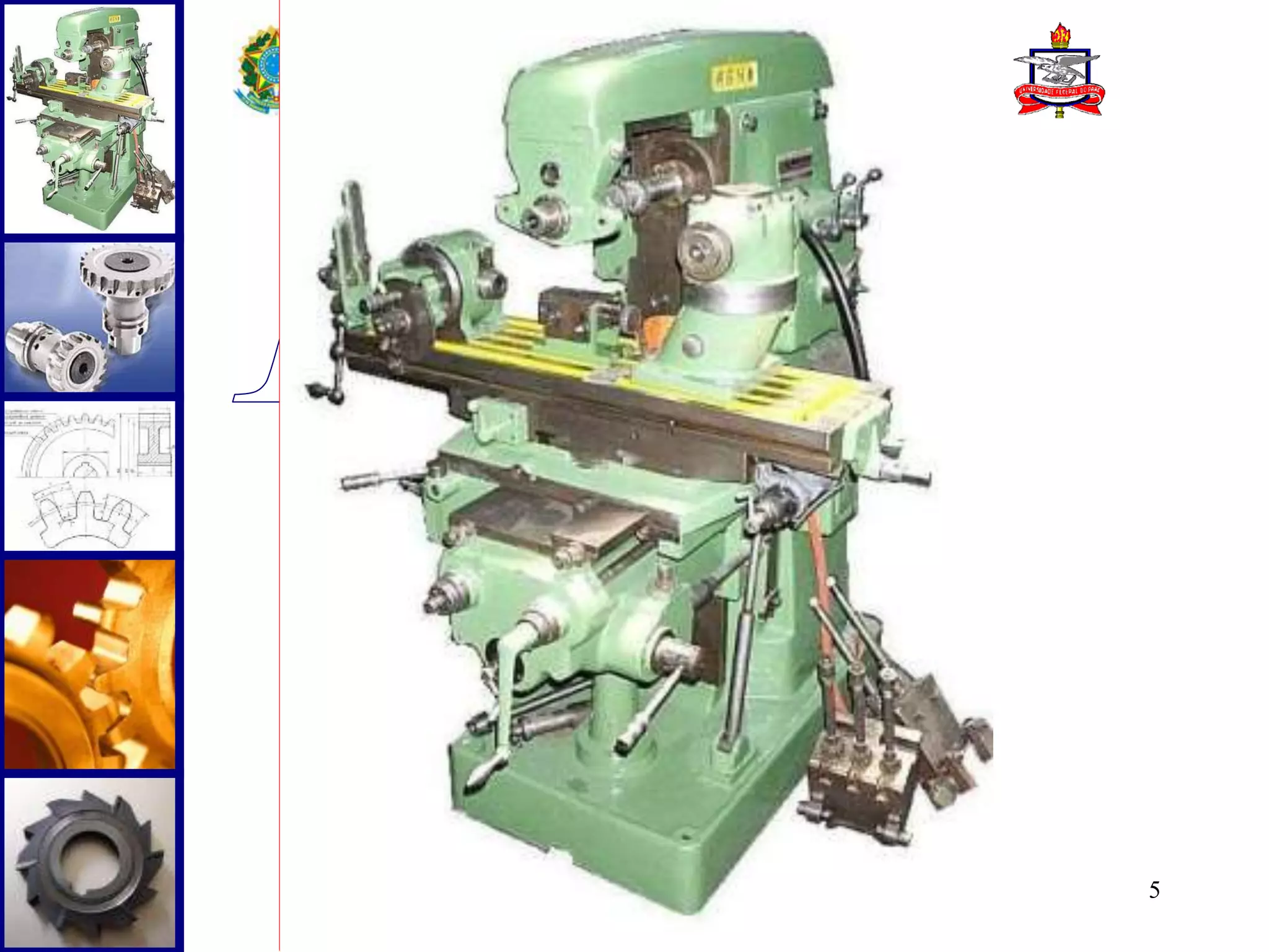 SERVIÇO PÚBLICO FEDERAL 
UNIVERSIDADE FEDERAL DO PARÁ 
INSTITUTO DE TECNOLOGIA DA UFPA 
FACULDADE DE ENGENHARIA MECÂNICA 
DISCIPLINA: USINAGEM DOS METAIS 
5 
INTRODUÇÃO 
 