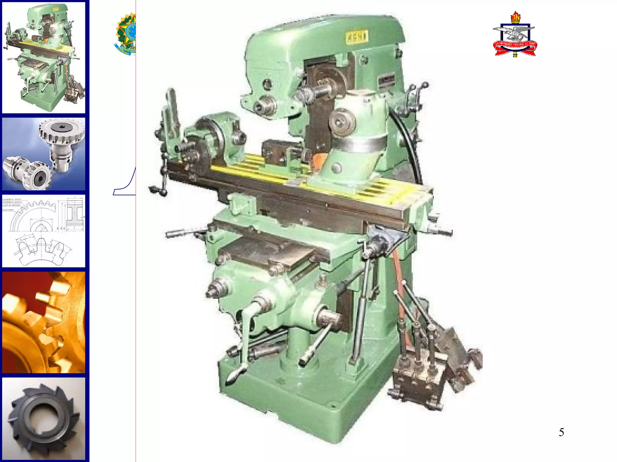 
       SERVIÇO PÚBLICO FEDERAL
    UNIVERSIDADE FEDERAL DO PARÁ
  INSTITUTO DE TECNOLOGIA DA UFPA
 FACULDADE DE ENGENHARIA MECÂNICA
   DISCIPLINA: USINAGEM DOS METAIS




INTRODUÇÃO




                                     5
 