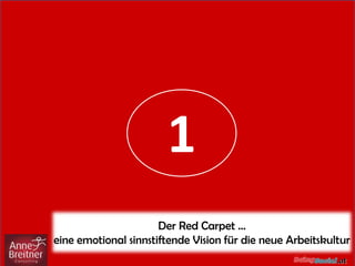 1
Der Red Carpet …
eine emotional sinnstiftende Vision für die neue Arbeitskultur
 