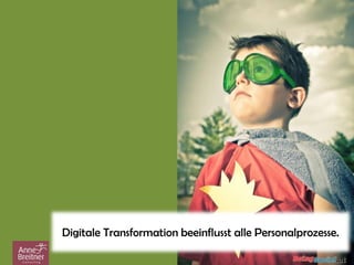Digitale Transformation beeinflusst alle Personalprozesse.
 