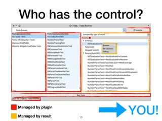 Who has the control?
2
Managed by plugin
Managed by result
YOU!!13
 