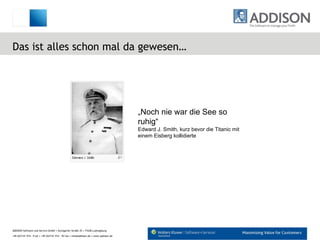 Das ist alles schon mal da gewesen… „ Noch nie war die See so ruhig“ Edward J. Smith, kurz bevor die Titanic mit einem Eisberg kollidierte 