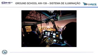 GROUND SCHOOL AW-139 – SISTEMA DE ILUMINAÇÃO
 