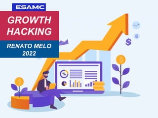 GROWTH
HACKING
RENATO MELO
2022
 