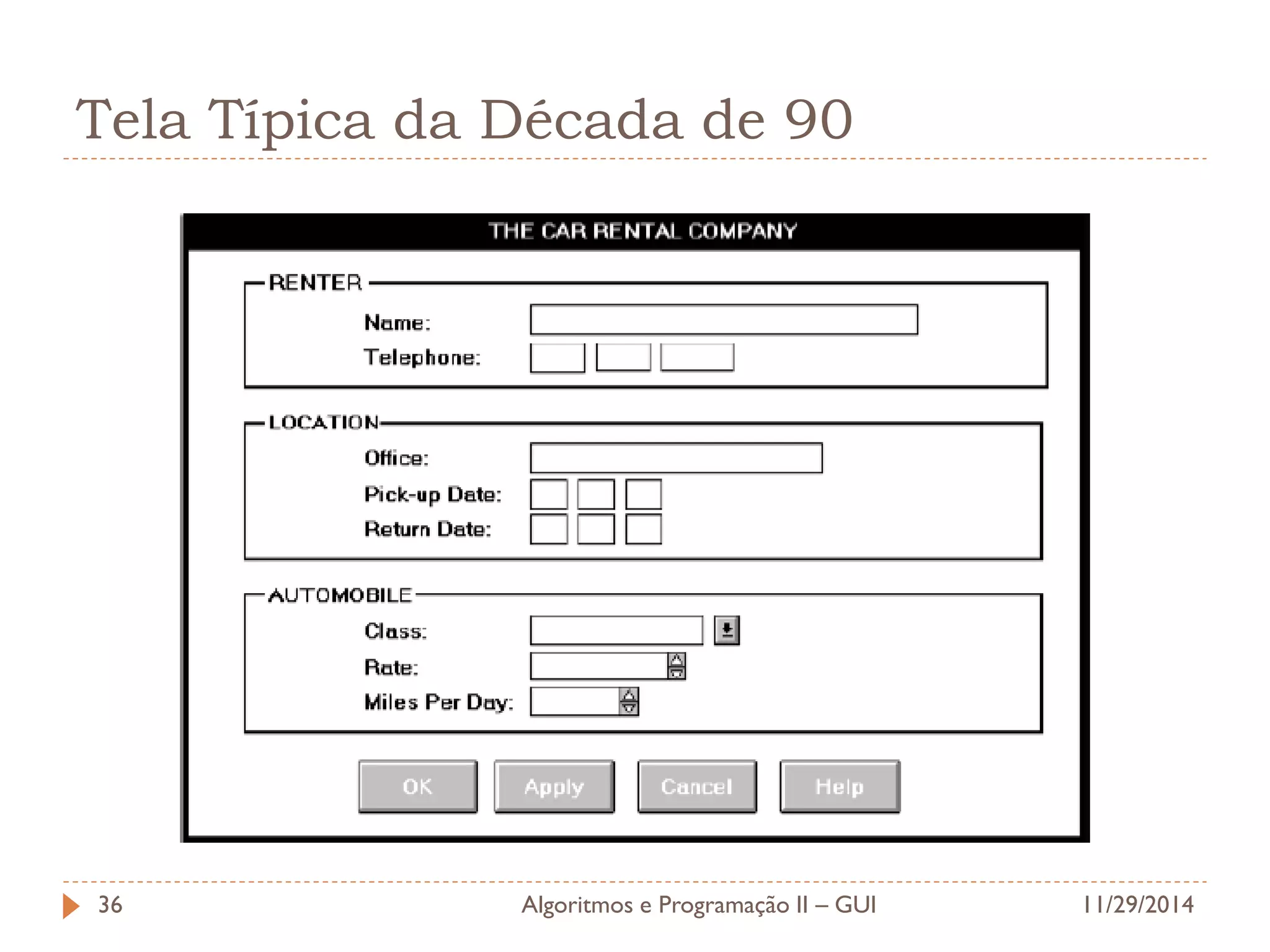 Tela Típica da Década de 90 
11/29/2014 
Algoritmos e Programação II – GUI 
36  