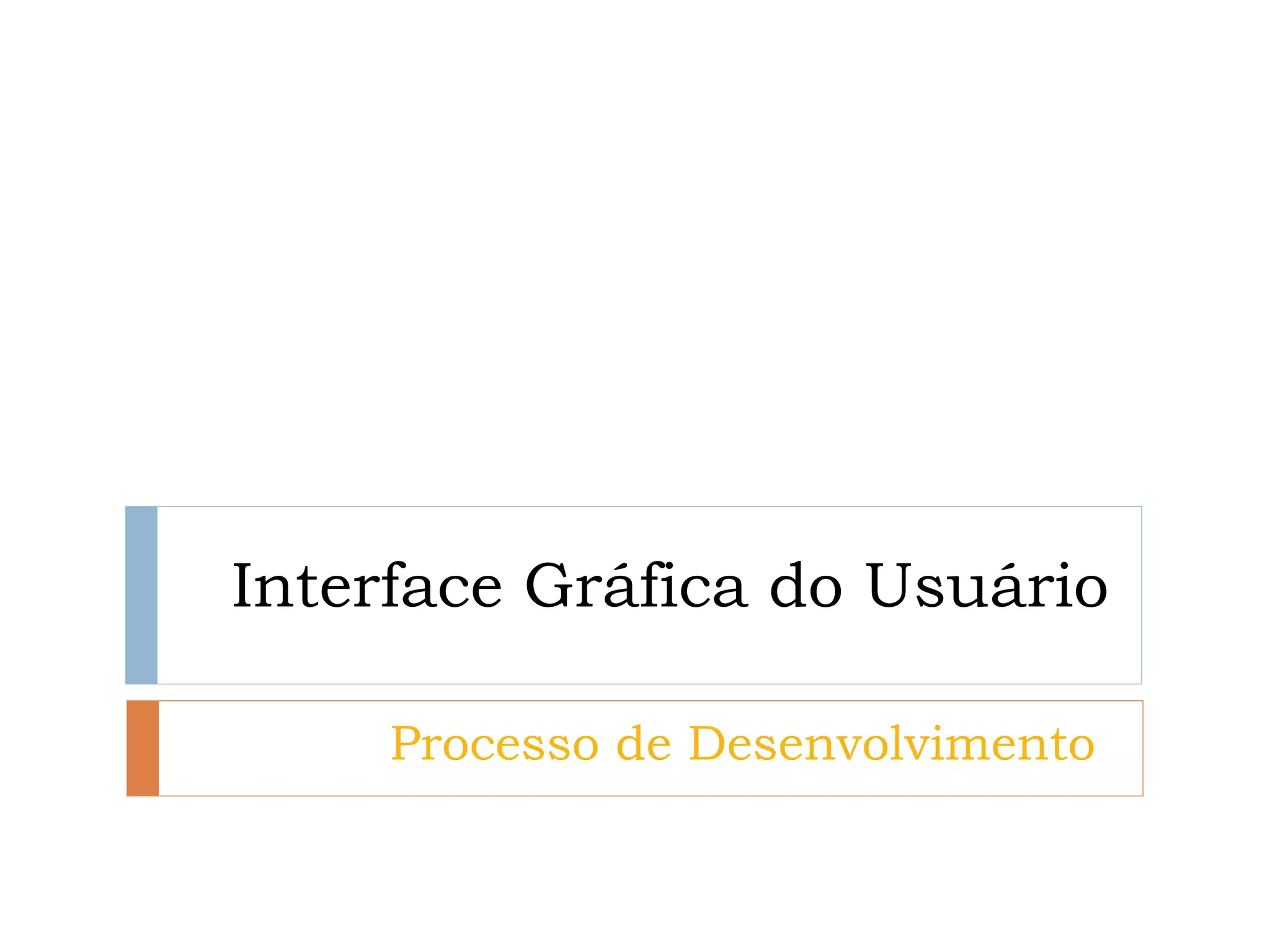 Interface Gráfica do Usuário 
Processo de Desenvolvimento  