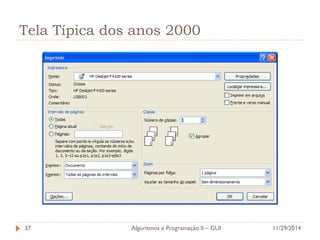 Tela Típica dos anos 2000 
11/29/2014 
Algoritmos e Programação II – GUI 
37  