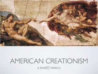 AMERICAN CREATIONISM
       a brief(!) history
 