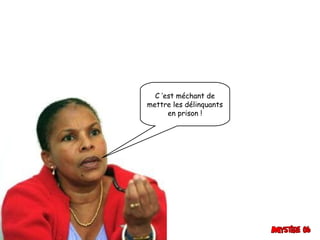 C ’est méchant de
mettre les délinquants
en prison !

Retrouvez les meilleurs diaporamas PPS
d’humour et de divertissement sur
http://www.diaporamas-a-la-con.com

 