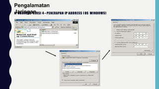 IP ADDRESS VERSI 4 – PENERAPAN IP ADDRESS ( OS WINDOWS)
Pengalamatan
Jaringan
 
