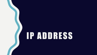 IP ADDRESS
 