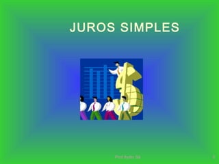 Prof.Ilydio Sá 3
JUROS SIMPLES
 