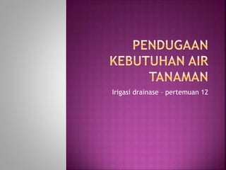 Irigasi drainase – pertemuan 12 
 