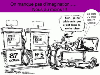 On manque pas d’imagination ….  Nous au moins !!! Retrouvez les meilleurs diaporamas PPS d’humour et de divertissement sur  http://www.diaporamas-a-la-con.com Çà alors  J’y crois pas ??  Chanel 