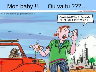 Mon baby !!.  Ou va tu ???…. 